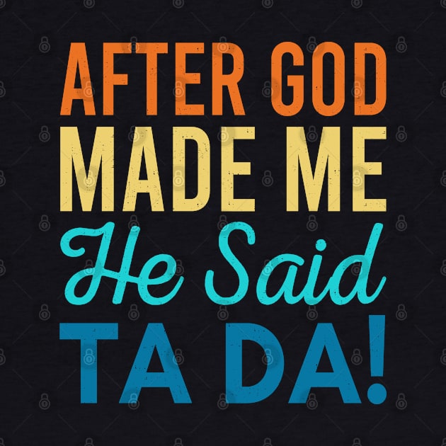 After God Made Me He Said Ta-da by Zen Cosmos Official